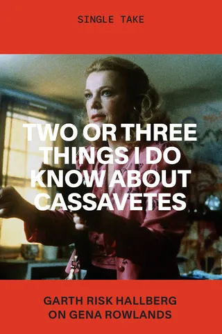 Two or Three Things I Do Know About Cassavetes