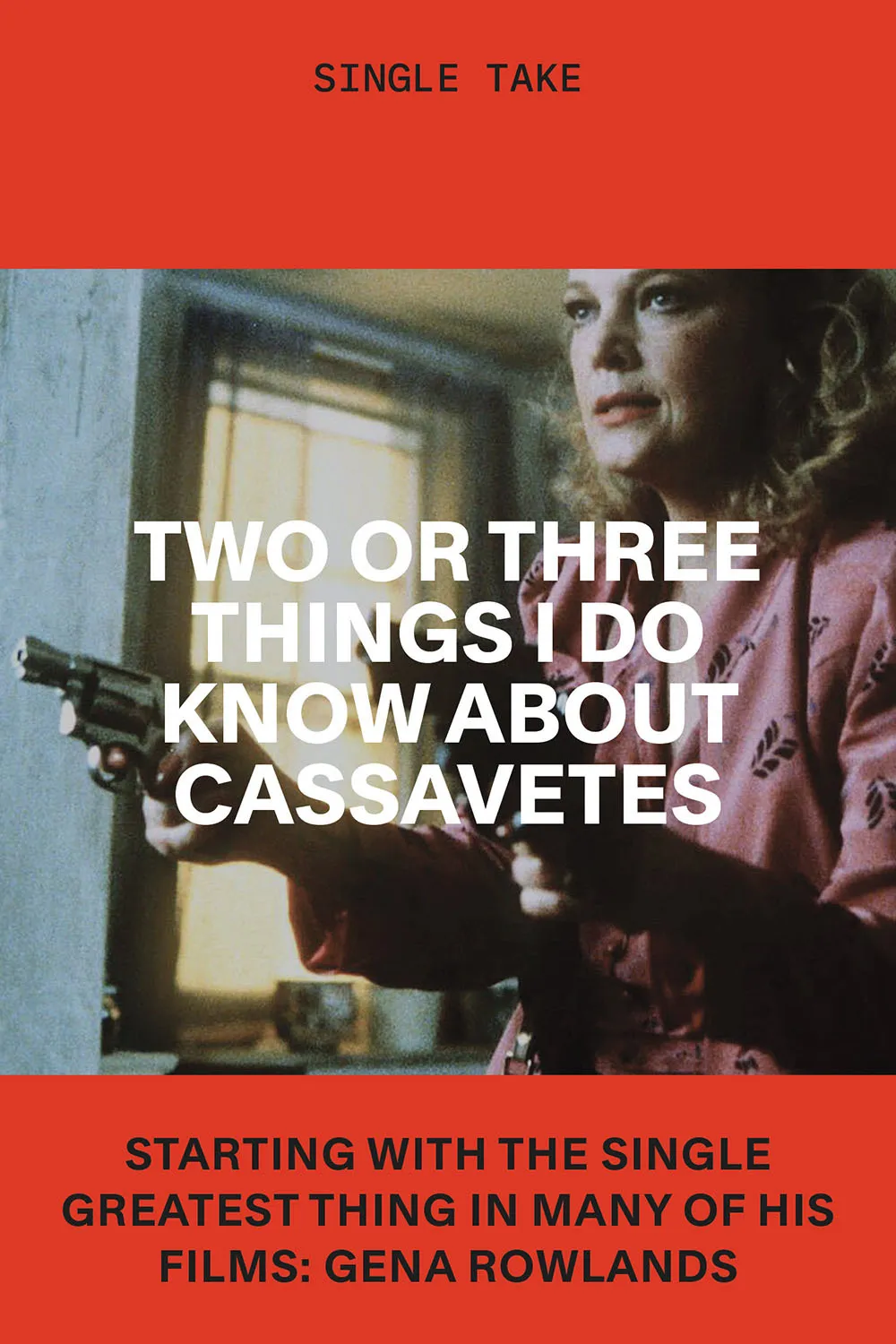 Two or Three Things I Do Know About Cassavetes
